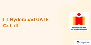IIT Hyderabad GATE Cut off 2024, Previous Year Opening and Closing Ranks for M.Tech Admission